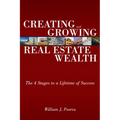 Creating and Growing Real Estate Wealth: The 4 Stages to a Lifetime of Success - Paperback