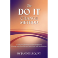 The DO IT Change Method: A Practical Framework for Navigating Change with Confidence, Intention, and Momentum - Paperback