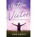 Victim to Victor: Rising from the Pit of Abuse - Paperback
