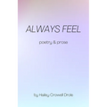 Always Feel: Poetry & Prose - Paperback