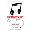 How Music Works: The Science and Psychology of Beautiful Sounds, from Beethoven to the Beatles and Beyond [With CD (Audio)] - Paperback