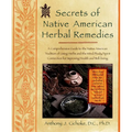 Secrets of Native American Herbal Remedies: A Comprehensive Guide to the Native American Tradition of Using Herbs and the Mind/Body/Spirit Connection - Paperback