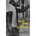 Race, Rape, and Injustice: Documenting and Challenging Death Penalty Cases in the Civil Rights Era - Paperback