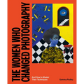 The Women Who Changed Photography: And How to Master Their Techniques - Paperback