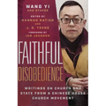 Faithful Disobedience: Writings on Church and State from a Chinese House Church Movement - Paperback