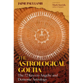 The Astrological Goetia: The 72 Keys to Angelic and Demonic Astrology - Hardcover