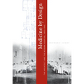Medicine by Design: The Architect and the Modern Hospital, 1893-1943 - Paperback