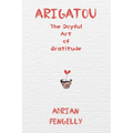 Arigatou: The Joyful Art of Gratitude - Paperback