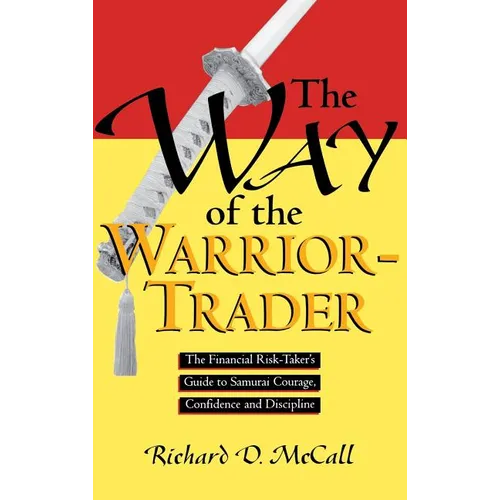 Way of Warrior Trader: The Financial Risk-Taker's Guide to Samurai Courage, Confidence and Discipline - Hardcover