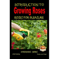 Introduction to Growing Roses - Roses for Pleasure - Paperback