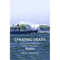 Cheating Death: Salmon Fishing the Copper River and Prince William Sound, Alaska - Paperback