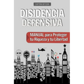 Disidencia Defensiva: Manual para Proteger tu Riqueza y tu Libertad - Paperback