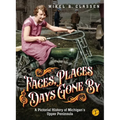 Faces, Places, and Days Gone By - Volume 1: A Pictorial History of Michigan's Upper Peninsula - Hardcover