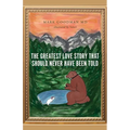 The Greatest Love Story that Should Never Have Been Told - Paperback