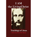 I AM the Living Christ: Teachings of Jesus - Paperback