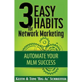 3 Easy Habits For Network Marketing: Automate Your MLM Success - Paperback