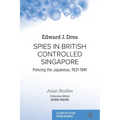Spies in British Controlled Singapore: Policing the Japanese, 1921-1941 - Paperback