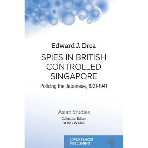 Spies in British Controlled Singapore: Policing the Japanese, 1921-1941 - Paperback