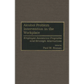 Alcohol Problem Intervention in the Workplace: Employee Assistance Programs and Strategic Alternatives - Hardcover