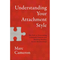 Understanding Your Attachment Style: The Path to Overcoming Unhelpful Patterns and Building Healthy, Secure Relationships - Hardcover