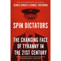 Spin Dictators: The Changing Face of Tyranny in the 21st Century - Paperback
