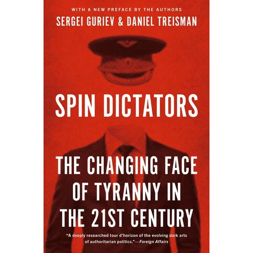 Spin Dictators: The Changing Face of Tyranny in the 21st Century - Paperback
