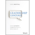 Leadership Language: Using Authentic Communication to Drive Results - Hardcover