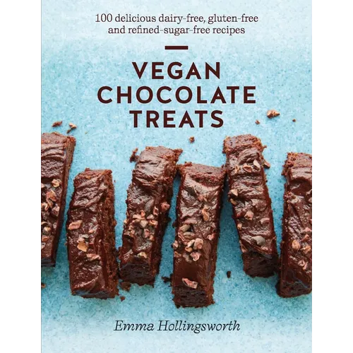 Vegan Chocolate Treats: 100 Delicious Dairy-Free, Gluten-Free and Refined-Sugar-Free Recipes - Hardcover