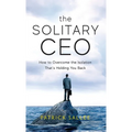 The Solitary CEO: How To Overcome The Isolation That's Holding You Back - Hardcover