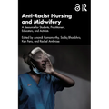 Anti-Racist Nursing and Midwifery: A Resource for Students, Practitioners, Educators, and Activists - Paperback