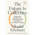 The Future Is Collective: Effective Workplace Strategies for Building a Culture of Care--Frameworks and Practices for Nonprofits and Changemakers - Paperback