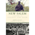 New Salem: A History of Lincoln's Alma Mater - Paperback