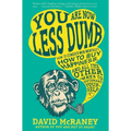You Are Now Less Dumb: How to Conquer Mob Mentality, How to Buy Happiness, and All the Other Ways to Outsmart Yourself - Paperback