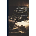 Antarctic Adventure: Scott's Northern Party - Hardcover