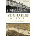 St. Charles, Missouri: A Brief History - Paperback
