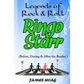 Legends of Rock & Roll - Ringo Starr (Before, During & After the Beatles) - Paperback