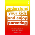 A Practical Guide to Child Psychology: Understand Your Kids and Enjoy Parenting - Paperback