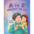 A to Z Meant to Be: Seeing the Hand of the Creator in Everything That Happens - Paperback