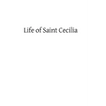 Life of Saint Cecilia: Virgin and Martyr - Paperback