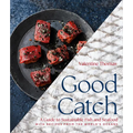 Good Catch: A Guide to Sustainable Fish and Seafood with Recipes from the World's Oceans - A Cookbook - Hardcover