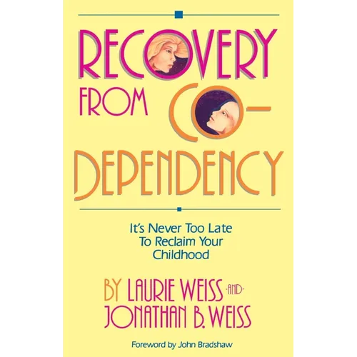 Recovery from Co-Dependency: It's Never Too Late to Reclaim Your Childhood - Paperback