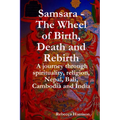 Samsara - The Wheel of Birth, Death and Rebirth: A journey through spirituality, religion, Nepal, Bali, Cambodia and India - Paperback