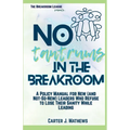 No Tantrums in the Breakroom: A Policy Manual for New (and not so new) Leaders Who Refuse to Lose Their Sanity While Leading - Paperback