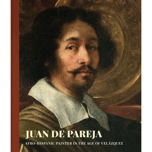 Juan de Pareja: Afro-Hispanic Painter in the Age of Velazquez - Hardcover