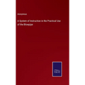 A System of Instruction in the Practical Use of the Blowpipe - Hardcover
