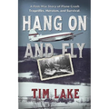 Hang on and Fly: A Post-War Story of Plane Crash Tragedies, Heroism, and Survival - Paperback