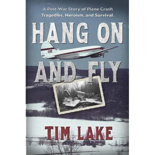 Hang on and Fly: A Post-War Story of Plane Crash Tragedies, Heroism, and Survival - Paperback