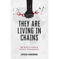They Are Living in Chains: My Quest to Liberate Africa's Untouchables - Paperback