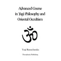 Advanced Course in Yogi Philosophy and Oriental Occultism - Paperback