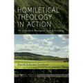 Homiletical Theology in Action: The Unfinished Theological Task of Preaching - Hardcover